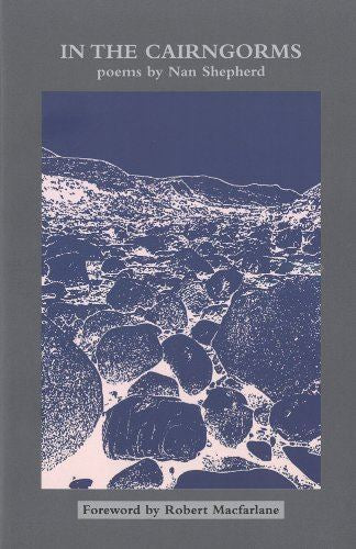 In the Cairngorms: Poems by Nan Shepherd