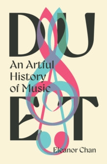 Duet : An Artful History of Music by Dr.Eleanor Chan