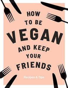 How to be vegan and keep your friends