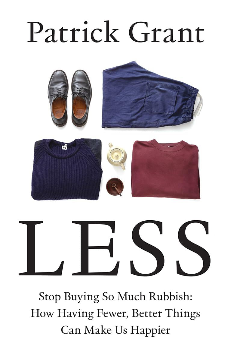 LESS: STOP BUYING SO MUCH RUBBISH (HB) by Patrick Grant