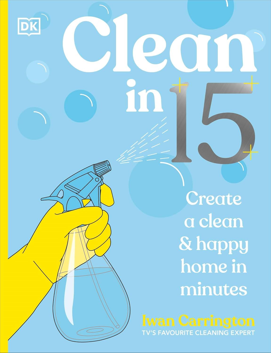 CLEAN IN 15: CREATE A CLEAN AND HAPPY HOME IN MINUTES