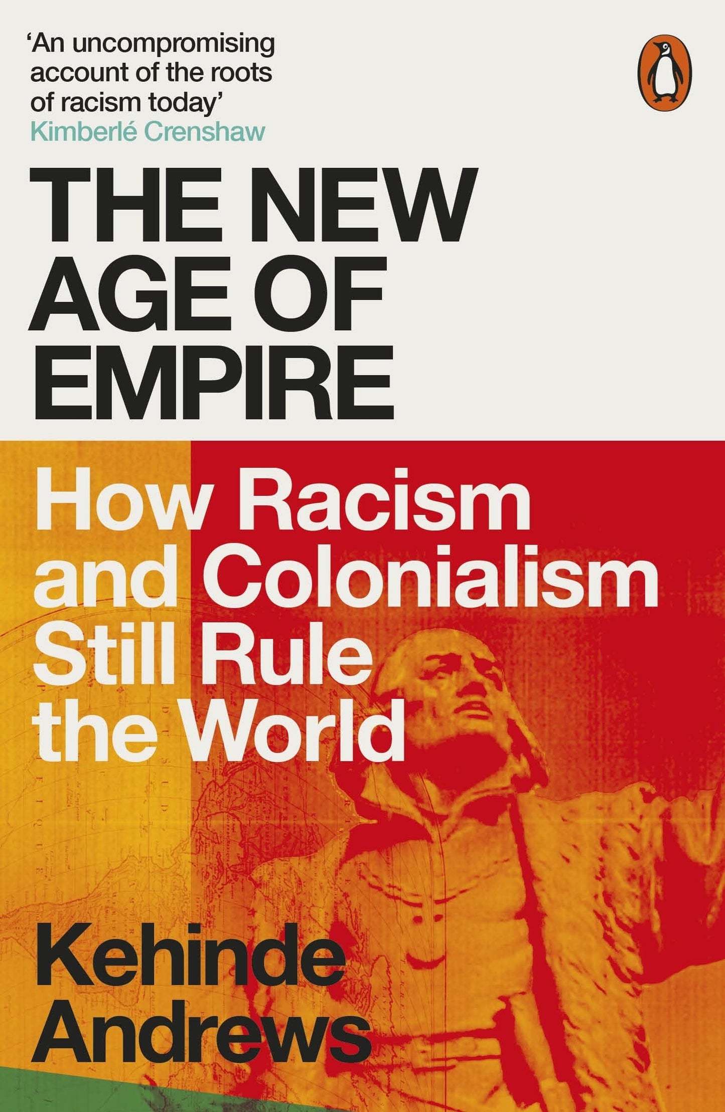 The New Age of Empire - How Racism and Colonialism Still Rule The World