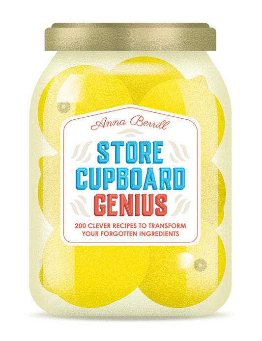 Store Cupboard Genius: 200 clever recipes to transform your forgotten