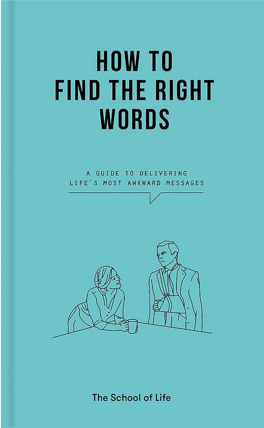 HOW TO FIND THE RIGHT WORDS (SCHOOL OF LIFE) (HB)