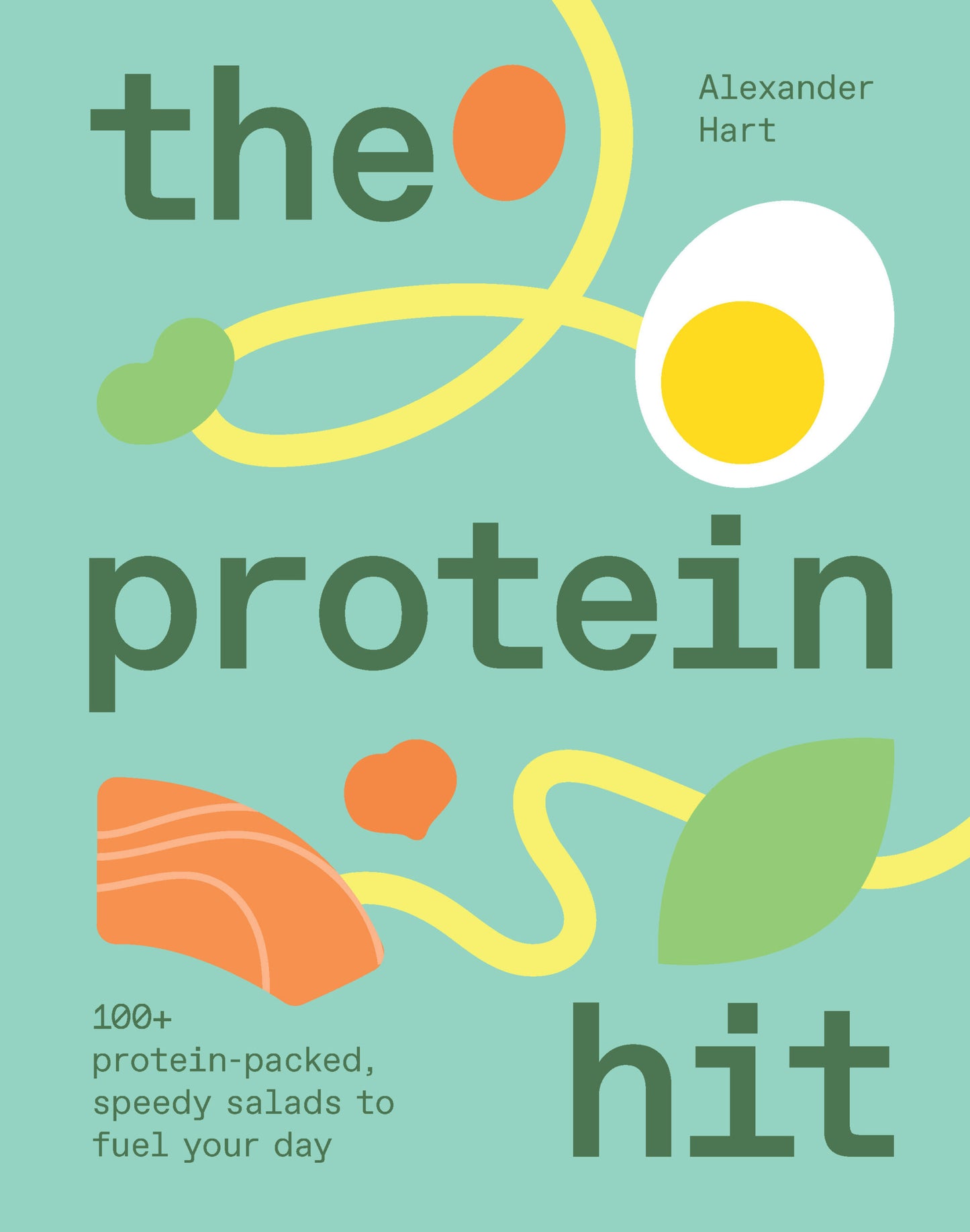 The Protein Hit - 100+ protein-packed, speedy salads to fuel your day By Alexander Hart