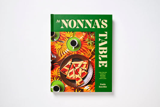 At Nonna’s Table - One Italian family’s recipes, shared with love By Paola Bacchia