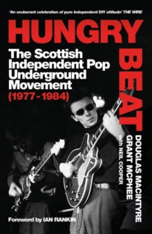 Hungry Beat : The Scottish Independent Pop Underground Movement (1977-1984) by Douglas MacIntyre (Author) , Grant McPhee (Author)