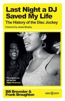 Last Night a DJ Saved My Life : The History of the Disc Jockey by Bill Brewster (Author) , Frank Broughton (Author) , James Murphy (Foreword By)