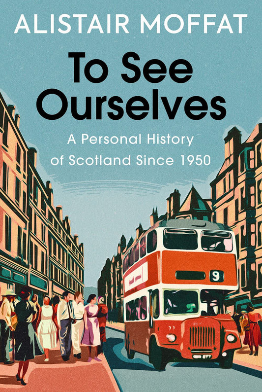 TO SEE OURSELVES: A PERSONAL HISTORY OF SCOTLAND (HB)