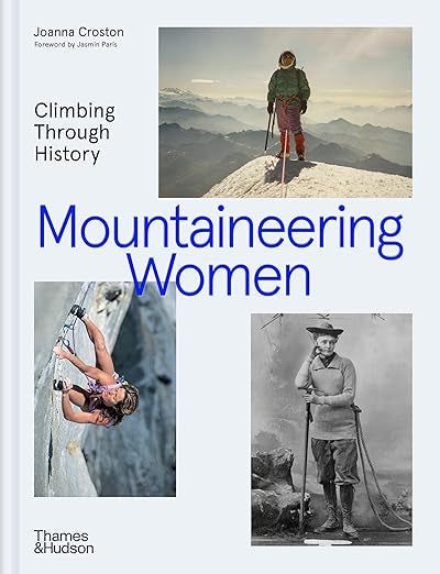 Mountaineering Women Climbing Through History by Joanna Croston, Tessa Lyons, Ashima Shiraishi, Jasmin Paris, Nandini Purandare