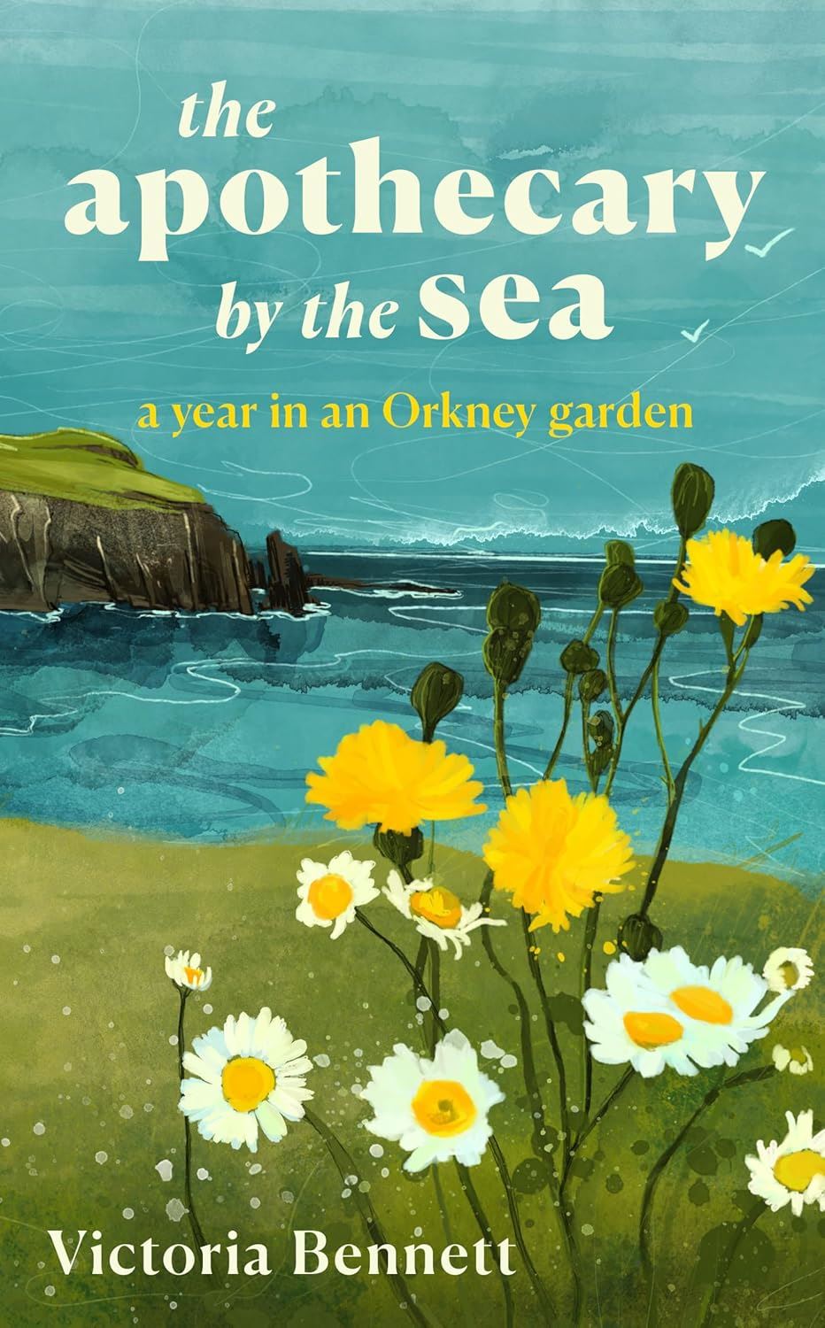 APOTHECARY BY THE SEA: A YEAR IN AN ORKNEY GARDEN by Victoria Bennett (HB)