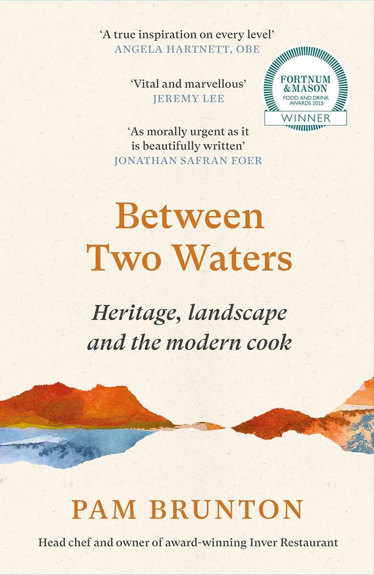 BETWEEN TWO WATERS: HERITAGE LANDSCAPE/ MODERN COOK by Pam Brunton (PB)