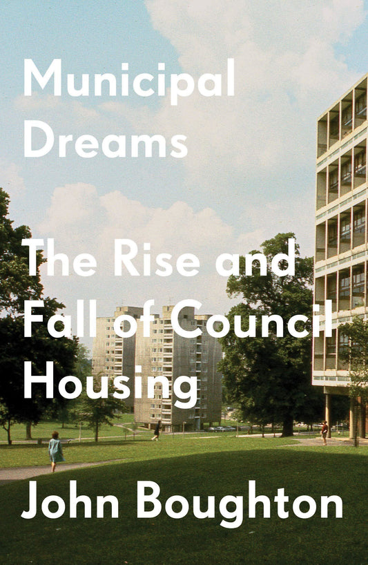 Municipal Dreams: The Rise and Fall of Council Housing