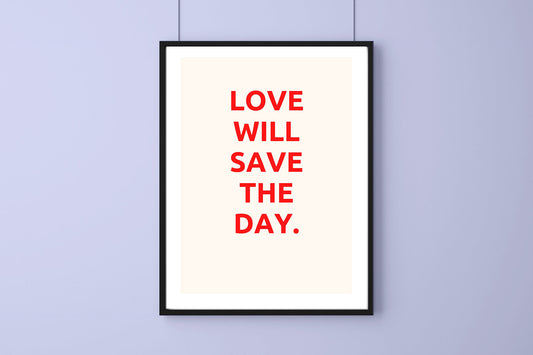 Love Will Save The Day A4 FRAMED